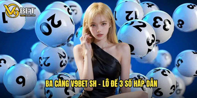 Ba càng v9bet sh - Lô đề 3 số hấp dẫn
