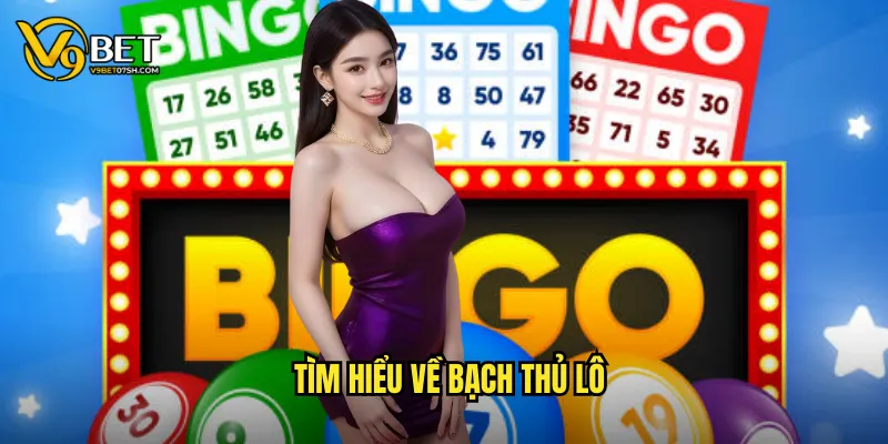 Tìm hiểu về bạch thủ lô