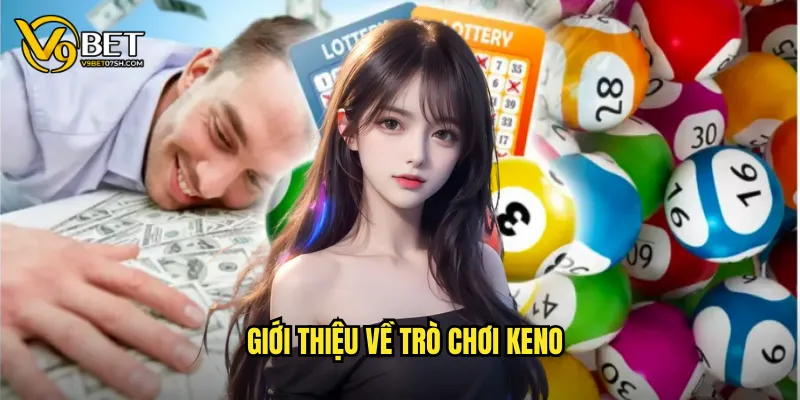 Keno - Xổ Số Nhanh Kịch Tính Nhất Tại V9bet SH 2 Giới thiệu về trò chơi Keno