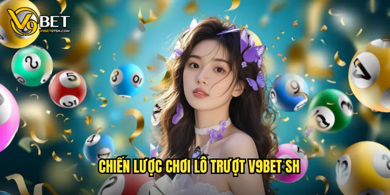 Chiến lược chơi lô trượt v9bet sh