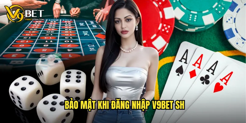 Bảo mật khi đăng nhập v9bet sh