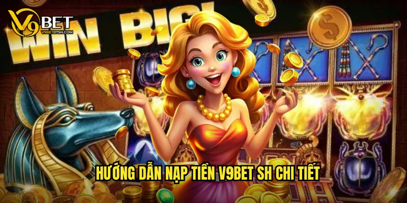 Hướng dẫn nạp tiền v9bet sh chi tiết