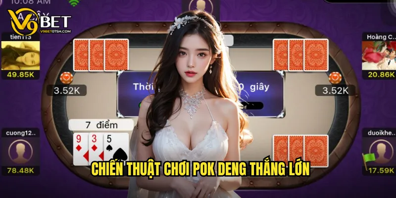 Chiến thuật chơi Pok Deng thắng lớn