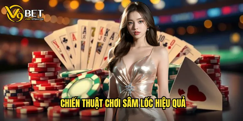 Chiến thuật chơi sâm lốc hiệu quả