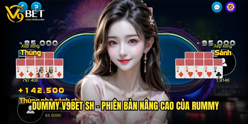 Dummy V9bet SH - Phiên bản nâng cao của Rummy