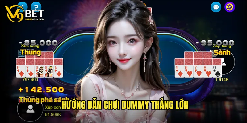 Hướng dẫn chơi Dummy thắng lớn
