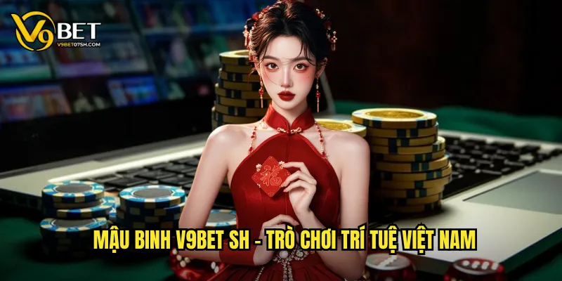 Mậu binh v9bet sh - Trò chơi trí tuệ Việt Nam