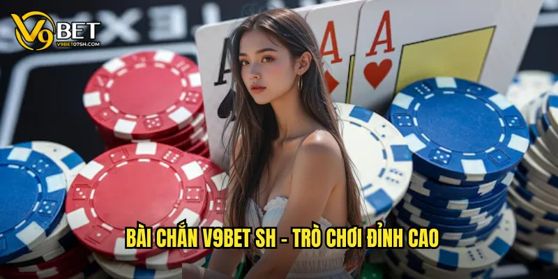 Bài chắn v9bet sh - Trò chơi đỉnh cao