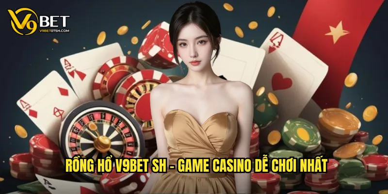 Rồng Hổ v9bet sh - Game casino dễ chơi nhất