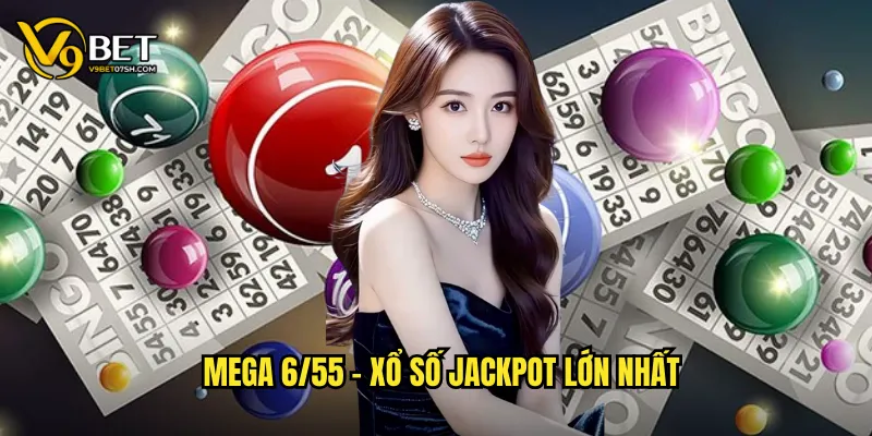 Mega 6/55 - Xổ số jackpot lớn nhất